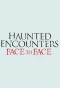 Poster for Haunted Encounters: Face to Face