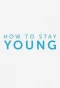 Poster for How to Stay Young