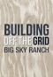 Poster for Building Off the Grid: Big Sky Ranch