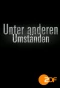 Poster for Unter anderen Umständen