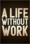 Poster for A Life Without Work