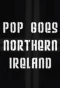 Poster for Pop Goes Northern Ireland