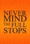 Poster for Never Mind the Full Stops