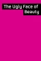Poster for The Ugly Face of Beauty