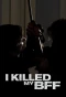 Poster for I Killed My BFF