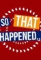 Poster for So That Happened