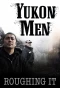Poster for Yukon Men: Roughing It