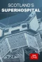 Poster for Scotland's Superhospital