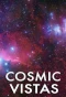 Poster for Cosmic Vistas
