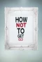 Poster for How Not to Get Old