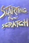 Poster for Starting from Scratch