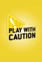 Poster for Play with Caution