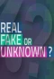 Poster for Real, Fake or Unknown