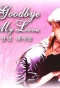 Poster for Goodbye My Love