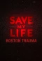 Poster for Save My Life: Boston Trauma