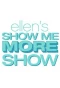 Poster for Ellen's Show Me More Show
