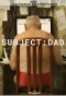 Poster for Subject: Dad