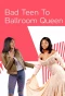 Poster for Bad Teen to Ballroom Queen
