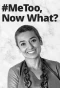Poster for #MeToo, Now What?