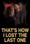 Poster for That's How I Lost the Last One