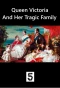Poster for Queen Victoria and Her Tragic Family