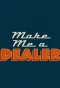 Poster for Make Me a Dealer