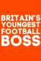 Poster for Britain's Youngest Football Boss
