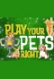 Poster for Play Your Pets Right