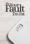 Poster for It's Your Fault I'm Fat