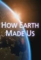 Poster for How Earth Made Us