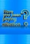 Poster for Have You Been Paying Attention?