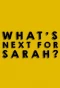 Poster for What's Next for Sarah?