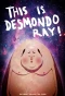 Poster for This Is Desmondo Ray!