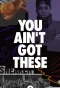 Poster for You Ain't Got These