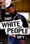 Poster for That White People Shit
