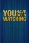 Poster for You Have Been Watching