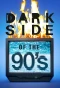 Poster for Dark Side of the '90s