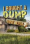 Poster for I Bought a Dump ... Now What?