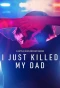 Poster for I Just Killed My Dad