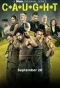 Poster for C*A*U*G*H*T