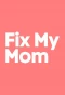 Poster for Fix My Mom