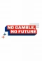 Poster for No Gamble, No Future