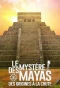 Poster for Le Mystère des Mayas, des origines à la chute