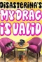 Poster for Disasterina's My Drag Is Valid