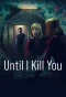 Poster for Until I Kill You