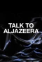 Poster for Talk to Al Jazeera