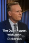 Poster for The Daily Report with John Dickerson