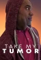 Poster for Take My Tumor