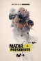 Poster for Matar al Presidente