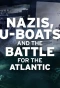 Poster for Nazis, U-boats and the Battle for the Atlantic